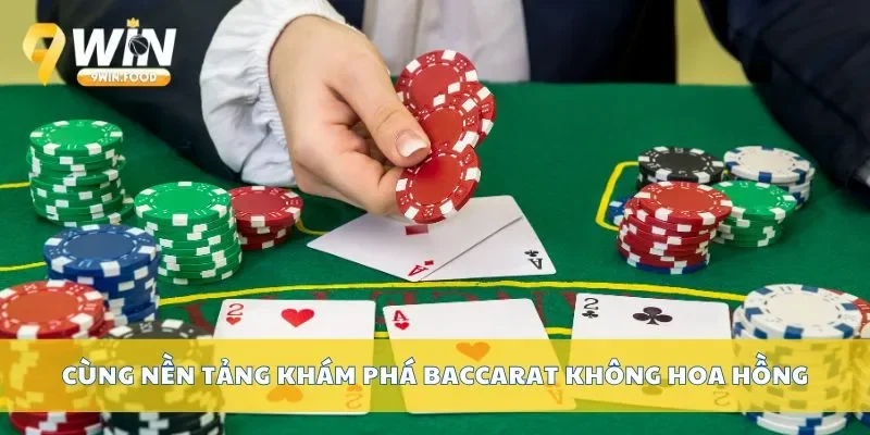 Cùng nền tảng khám phá baccarat không hoa hồng