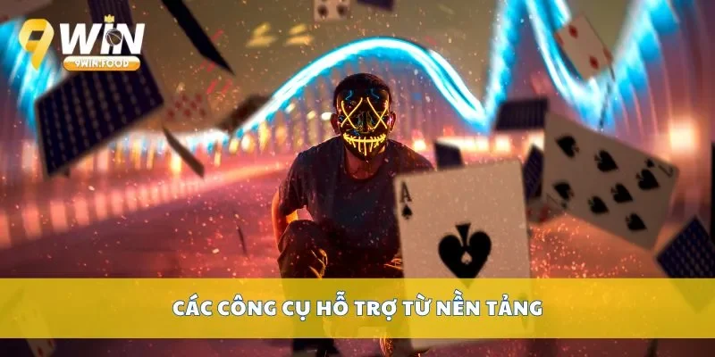 Các công cụ hỗ trợ từ nền tảng