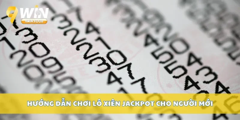 Hướng dẫn chơi lô xiên Jackpot cho người mới