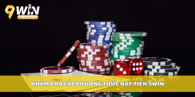 Khám phá các phương thức nạp tiền 9WIN