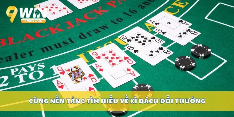 Cùng nền tảng tìm hiểu về xì dách đổi thưởng